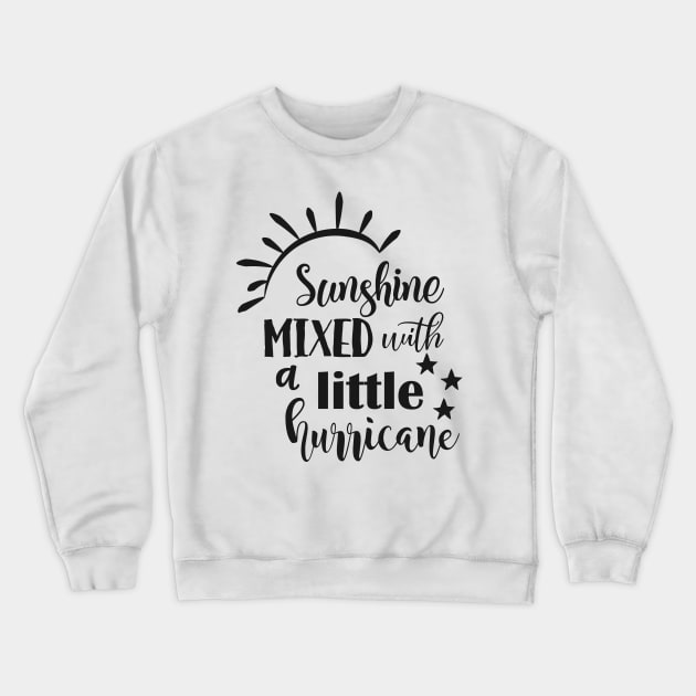 Sunshine Mixed With A Little Hurricane Crewneck Sweatshirt by Little Things by Nicky 